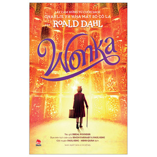 Sách - wonka - lấy cảm hứng từ cuốn sách charlie và nhà máy sô cô la của roald dahl