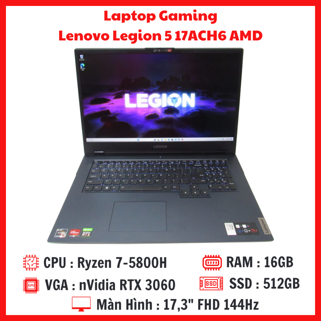 Laptop Gaming Lenovo Legion 5 17ACH6 - Ryzen 7-5800H  RAM 16G SSD 512G  RTX 3060  Màn 17,3 Inch FHD 144Hz ( New 100% )