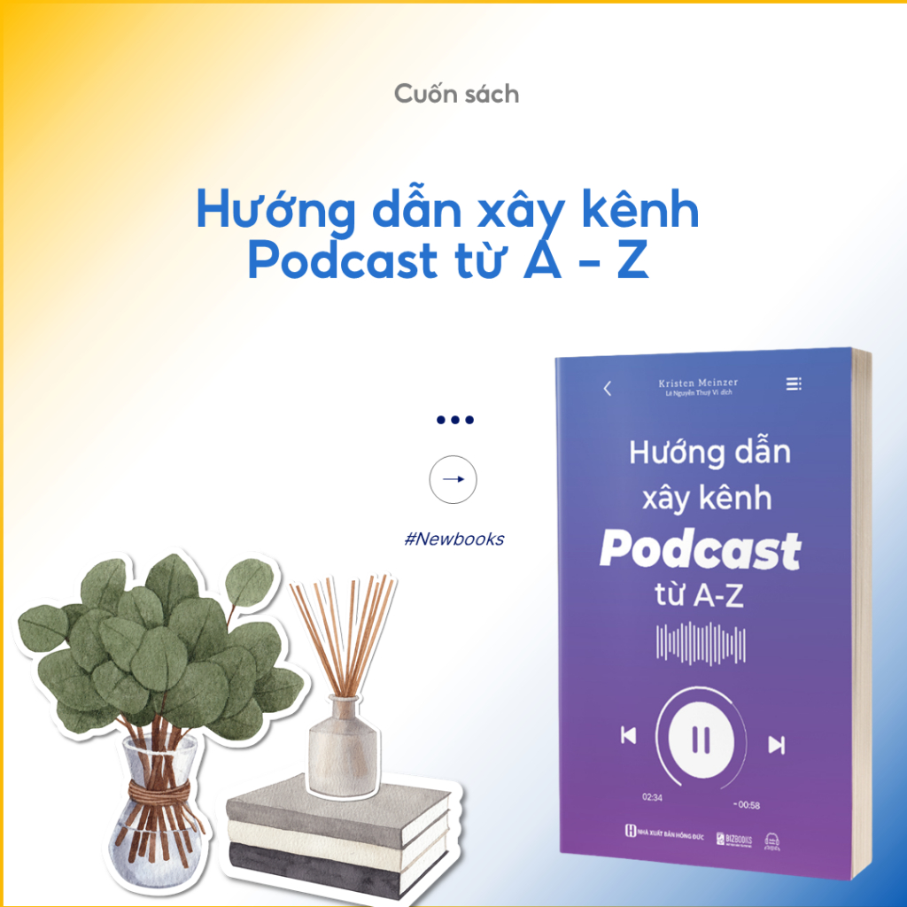 Sách Hướng Dẫn Xây Kênh Podcast Từ A - Z - Phát Triển Bản Thân và Nghề Nghiệp Bizbooks