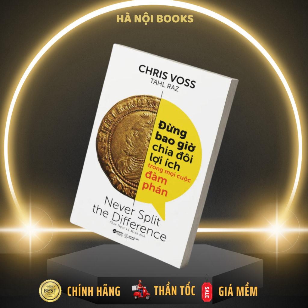 Sách - Đừng Bao Giờ Chia Đôi Lợi Ích Trong Mọi Cuộc Đàm Phán [AlphaBooks]