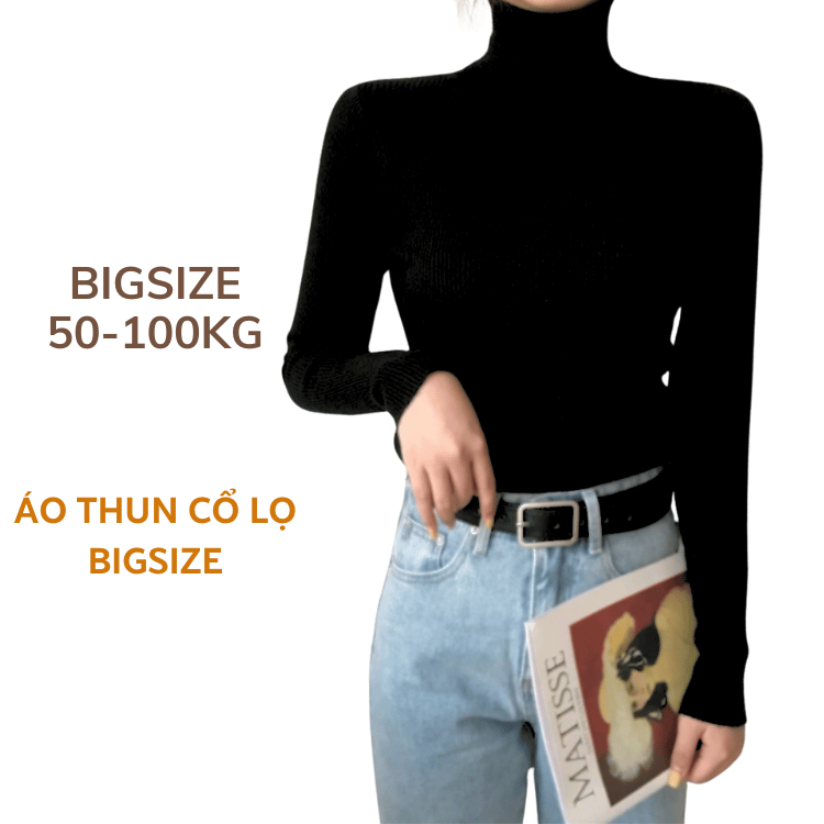Áo cổ lọ 10p Bigsize tay dài thun len tăm mặc thu đông giữ ấm dành cho nàng mũm mĩm béo tròn chubby phong cách Hàn Quốc