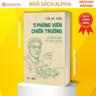 Sách - hồi ký phóng viên chiến trường:trên những nẻo đường chiến tranh và hòa bình - trần mai hưởng