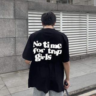 Áo NO TIME FOR TRAP GIRLS mặc phong cách trẻ trung, vải cao cấp nam nữ mặc form cực đẹp