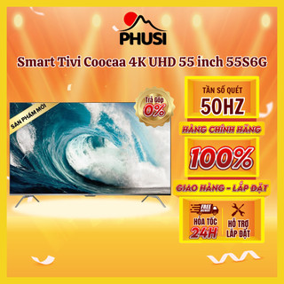 [MIỄN PHÍ GIAO HÀNG - LẮP ĐẶT] 55S6G PRO SILVER  - Smart Tivi Coocaa 4K UHD 55 inch 55S6G PRO SILVER