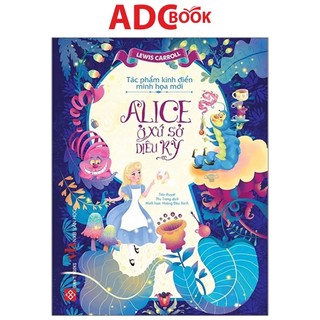 Sách - tác phẩm kinh điển minh họa mới - alice ở xứ sở diệu kỳ
