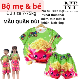 (7-75kg) Đồ bộ mẹ và bé in 3D mẫu mì tôm thanh long quần đùi cho bé trai, gái chất thun in 3D mềm ,min,mát, k nhăn, k xù