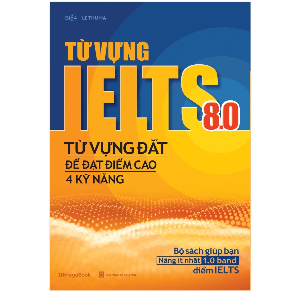 Sách - Từ vựng IELTS 8.0 - Từ vựng đắt để đạt điểm cao 4 kỹ năng