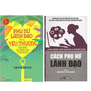 Combo sách hay:Cách Phụ Nữ Lãnh Đạo tgm+Phụ Nữ Lãnh Đạo Bằng Yêu Thương