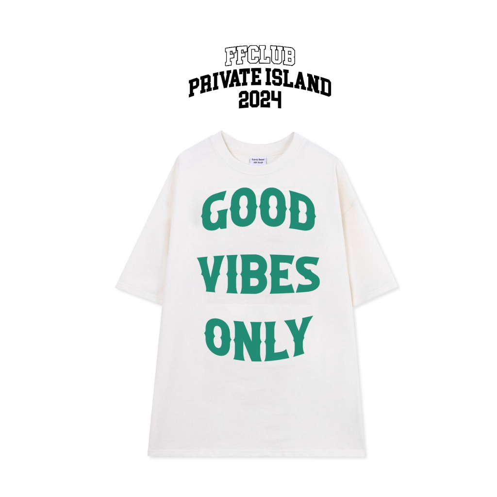 ÁO THUN FF FORM RỘNG GOOD VIBES ONLY TEE, VẢI THUN 2 CHIỀU COTTON 250GSM