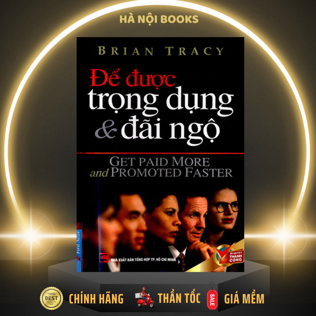 Sách - Để Được Trọng Dụng & Đãi Ngộ - First News