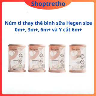 Núm ti thay thế bình sữa hegen size 0m+, 3m+, 6m+ và y cắt 6m+