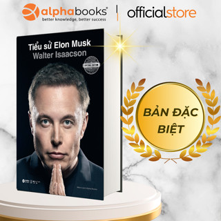 Sách: Tiểu Sử Elon Musk - Chân Dung "Kẻ Điên Thiên Tài" Đang Thay Đổi Thế Giới (Phiên Bản Đặc Biệt) - Alpha Books