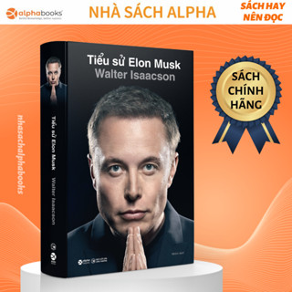 Sách Tiểu Sử Elon Musk: Cuốn tiểu sử duy nhất được Elon Musk CÔNG KHAI XÁC NHẬN (Alpha Books)