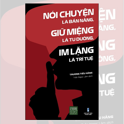 Sách - Nói Chuyện Là Bản Năng, Giữ Miệng Là Tu Dưỡng, Im Lặng Là Trí Tuệ
