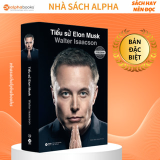 Sách - Tiểu Sử Elon Musk: Tiểu sử ĐẦU TIÊN khai thác TOÀN DIỆN về cuộc đời, sự nghiệp của Elon Musk (Alpha Books)