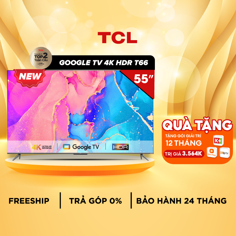 GOOGLE Tivi TCL 55'' 4K HDR - 55T66 - Hàng Chính Hãng - Miễn phí lắp đặt