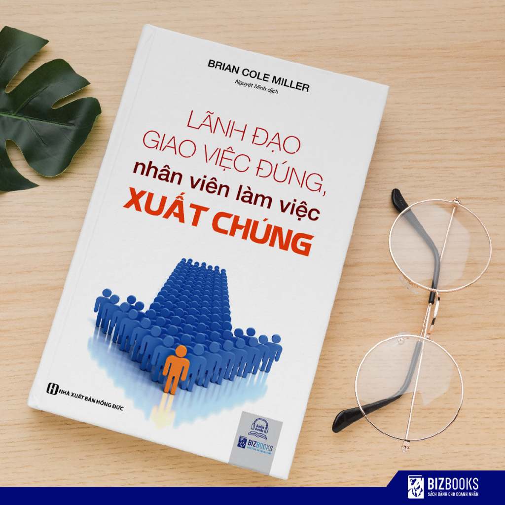 Sách Lãnh Đạo Giao Việc Đúng, Nhân Viên Làm Việc Xuất Chúng - Bizbooks