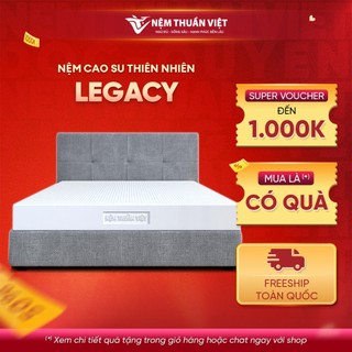 Nệm cao su thuần việt legacy định hình, nâng đỡ cơ thể vượt trội
