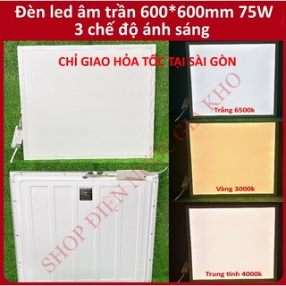 Đèn led âm trần 600x600mm 75w 3 chế độ màu panel hàng tốt giá siêu rẻ. bảo hành 1 năm đổi mới
