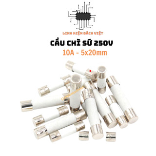 Cầu chì sứ 10a 250v 5x20mm chịu nhiệt tốt