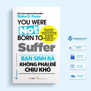 Sách Vanlangbooks - Bạn Sinh Ra Không Phải Để Chịu Khổ