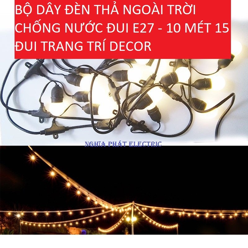 BỘ DÂY ĐÈN THẢ NGOÀI TRỜI CHỐNG NƯỚC E27 - 10 MÉT 15 ĐUI E27 TRANG TRÍ DECOR