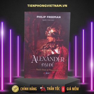 Sách – Alexander Đại Đế - Huyền thoại xứ Macedonia - Bách Việt