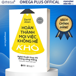 Sách - Hoàn thành mọi việc không hề khó: Nghệ thuật thực thi không căng thẳng