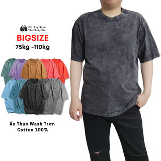 Bigsize 75kg - 110kg | áo thun wash trơn nhiều màu | áo phông cổ tròn oversize | 0164