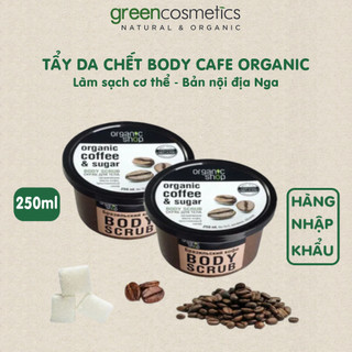 Tẩy da chết body cafe Organic Shop 250ml