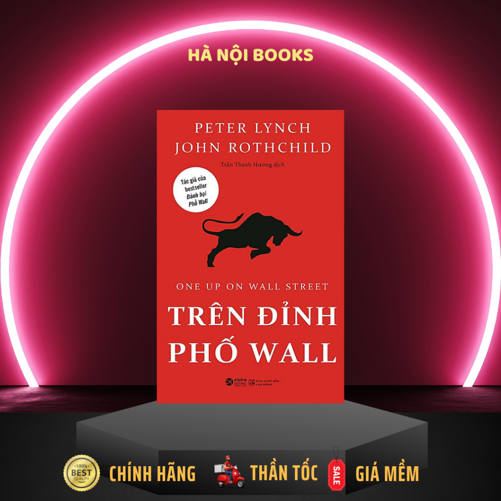 Sách Trên đỉnh phố Wall - John Rothchild, Peter Lynch - Tái bản 2021 - AlphaBooks