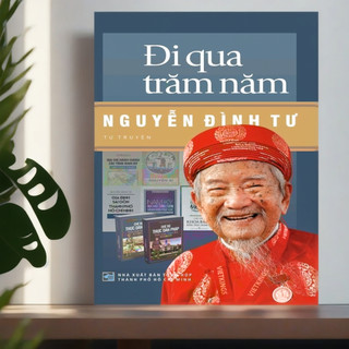 Sách - Đi qua trăm năm - Nguyễn Đình Tư: Tự truyện