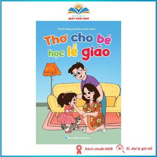 Sách - thơ cho bé học lễ giáo - những bài thơ rèn luyện cho trẻ cách ứng xử đúng mực, lễ phép