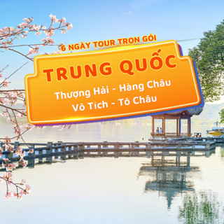 [EVoucher Vietravel] Trung Quốc: Thượng Hải - Hàng Châu - Vô Tích - Tô Châu