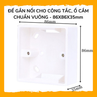 Đế gắn nổi cho công tắc thông minh, ổ cắm điện chuẩn vuông 86x86mm