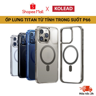 Ốp điện thoại viền Titan từ tính trong suốt KOLEAD P66 hỗ trợ sạc không dây dành cho lph 15 Pro 15 Promax
