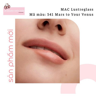Son MAC Lustreglass - màu 541 Mars to Your Venus (CÓ ẢNH THẬT Ở CUỐI)