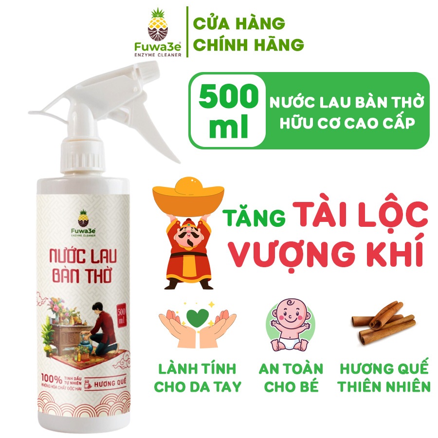 (Không Bán) Nước Lau Bàn Thờ Cao Cấp Fuwa3e Sử Dụng Tẩy Uế Ban Thờ, Thần Tài, Tượng Phật, Ông Địa Hương Quế 500ml
