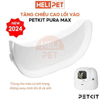 Phụ Kiện Tăng Chiều Cao Lối Vào Của PETKIT PURA MAX Dùng Cho Trường Hợp Mèo Không Tự Xoay Mình Khi Vào Máy - HeLiPet