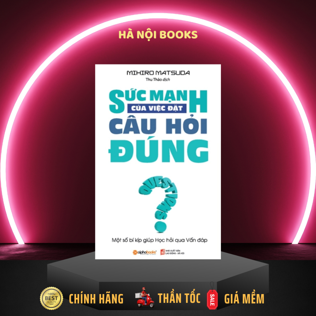 Sách - Sức mạnh của việc đặt câu hỏi đúng - AlphaBooks