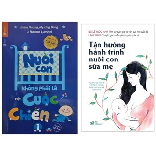  Sách Combo: Nuôi Con Không Phải Là Cuộc Chiến +Tận Hưởng Hành Trình Nuôi Con Sữa Mẹ 