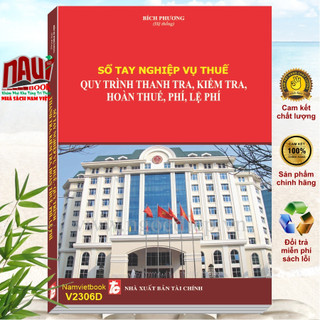 Sách sổ tay nghiệp vụ thuế – quy trình thanh tra, kiểm tra, hoàn thuế, phí, lệ phí - v2306d