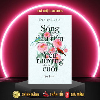 Sách -Sống như lần đầu tiên yêu thương như lần cuối Alphabooks