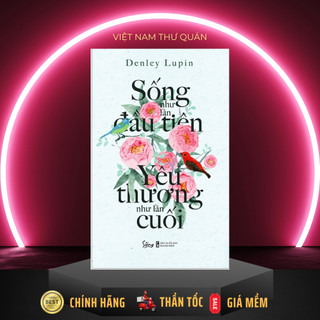 Sách - Sống như lần đầu tiên yêu thương như lần cuối - AlphaBooks