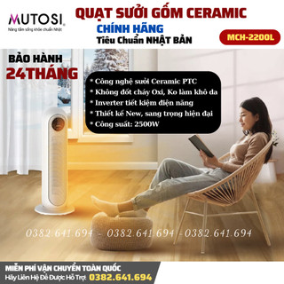 Quạt sưởi gốm Ceramic Mutosi MCH-2200w, làm ấm nhanh, không đốt cháy oxi, không làm khô da - Bảo Hành 24 Tháng