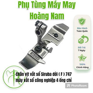 Chân vịt vắt sổ Siruba đời 747 Loại Tốt , máy vắt sổ công nghiệp 4 ống chỉ