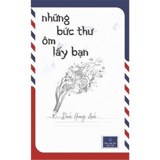 Sách - Những bức thư ôm lấy bạn - Tác giả Đinh Hoàng Anh