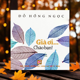 Sách Già ơi chào bạn - Đỗ Hồng Ngọc