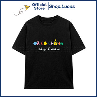 Áo Thun ĐÃ CÓ CHỒNG CHẤT DEADLINE Unisex Nam Nữ In Chữ Hài Hước Shop.Lucas