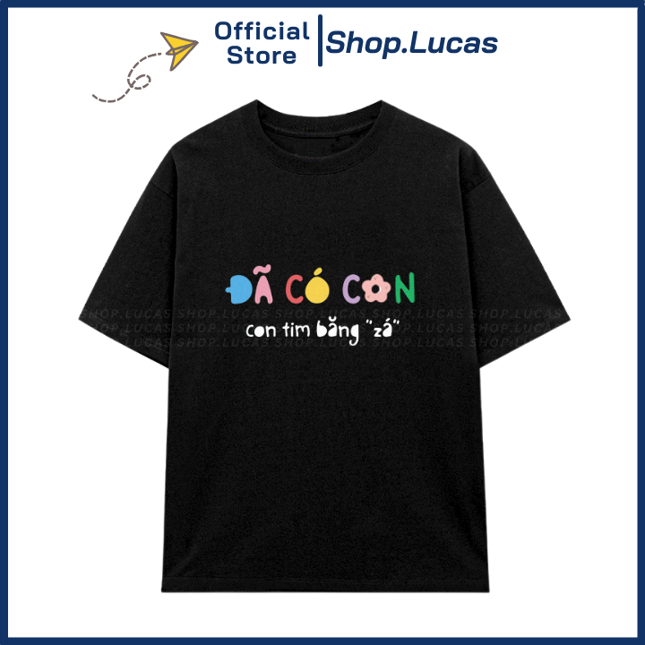 Áo Thun ĐÃ CÓ CON CON TIM BĂNG GIÁ Unisex Nam Nữ In Chữ Hài Hước Hot Trend Shop.Lucas